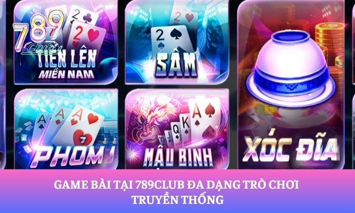 Trang chủ 19 Game bài tại 789Club đa dạng trò chơi truyền thống