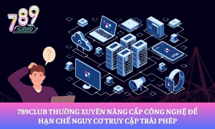 Trang chủ 23 789Club thường xuyên nâng cấp công nghệ để hạn chế nguy cơ truy cập trái phép